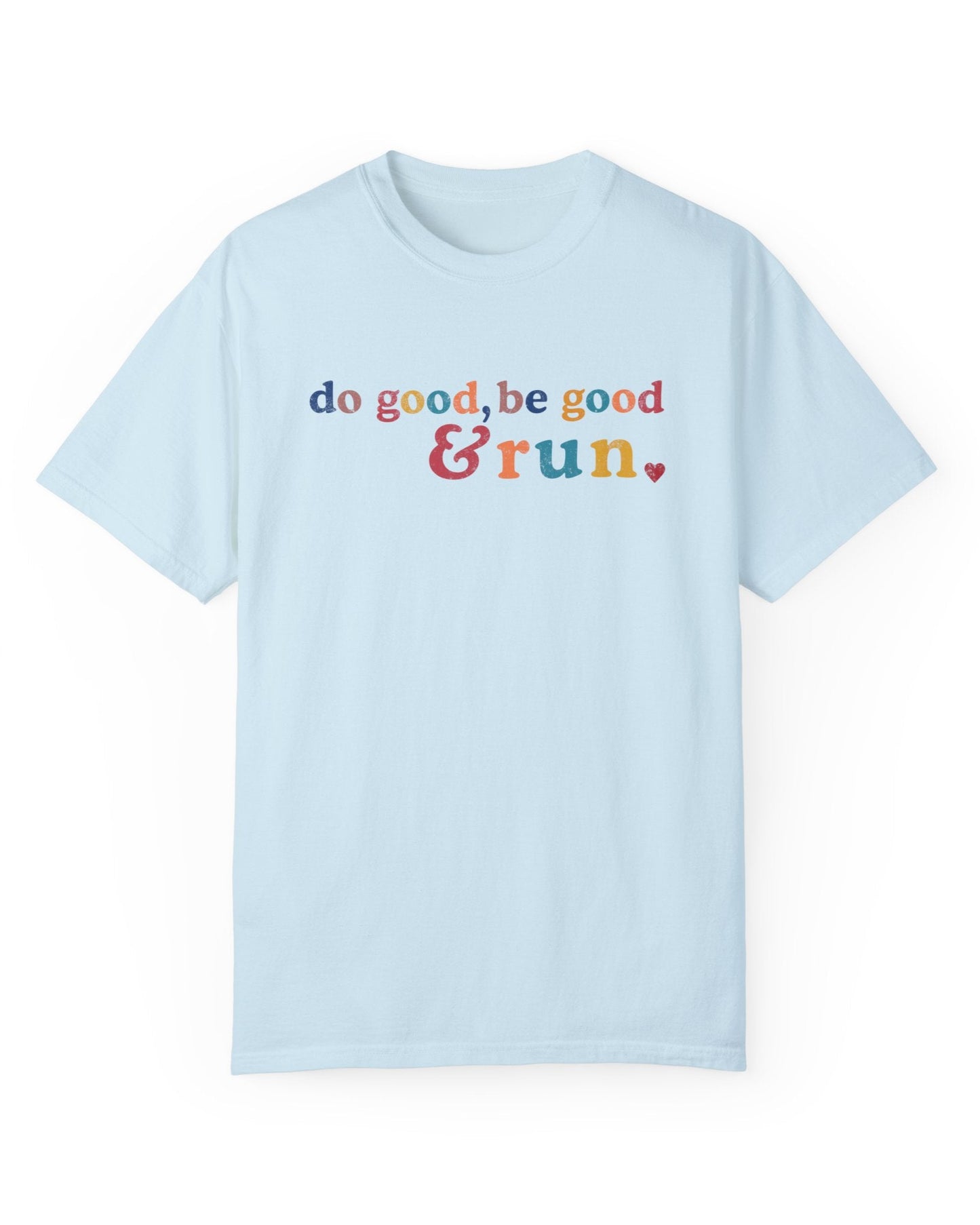 Run and Be Good Tee