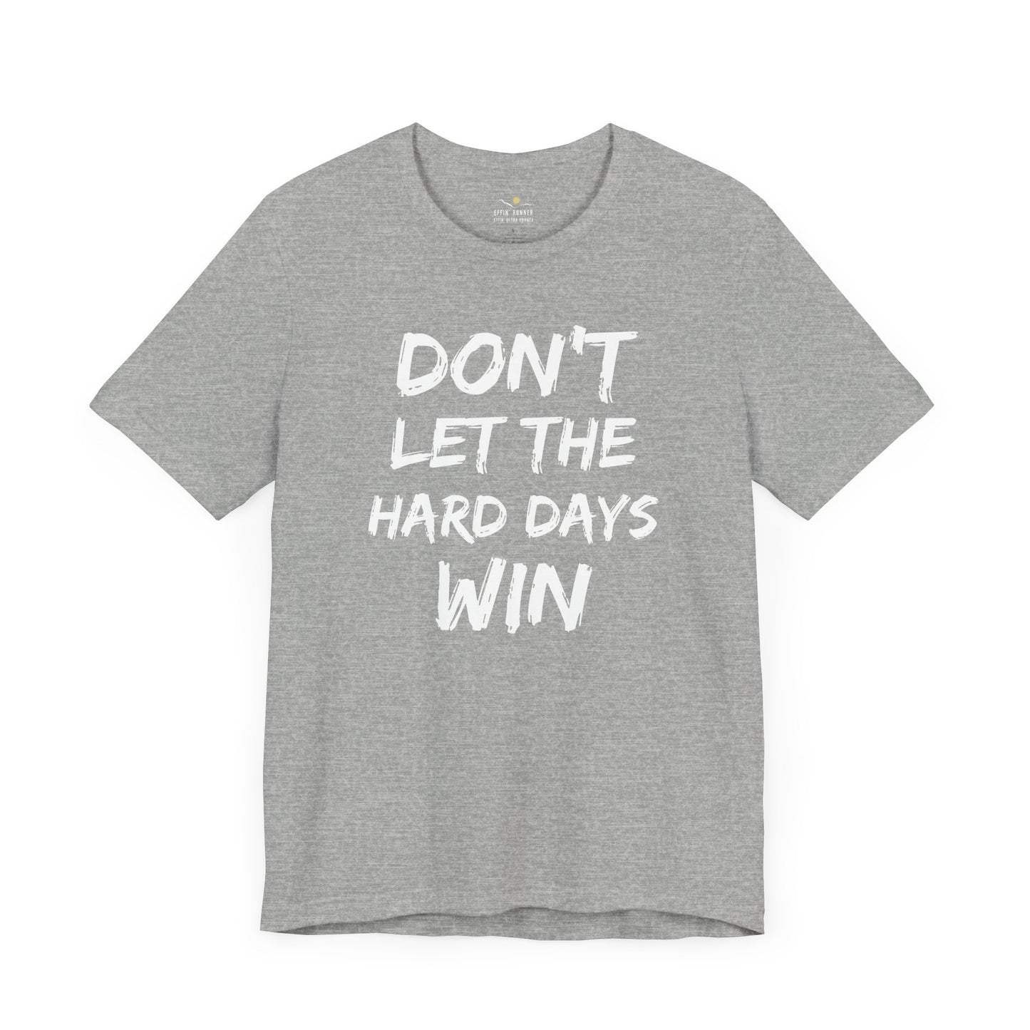 Don't Let the Hard Days Win Tee