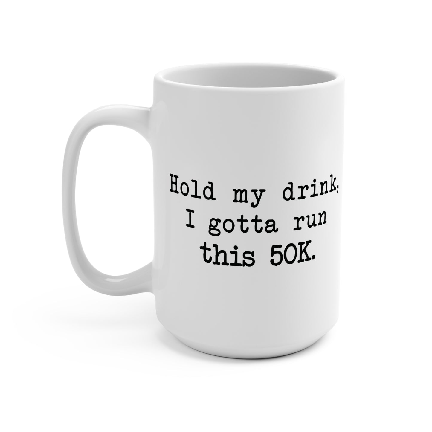 Hold My Drink 50K Mug 15oz
