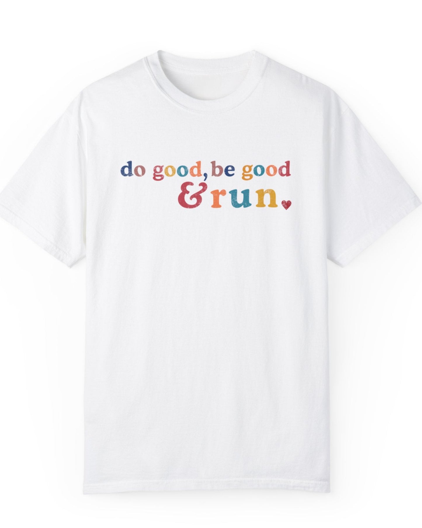 Run and Be Good Tee