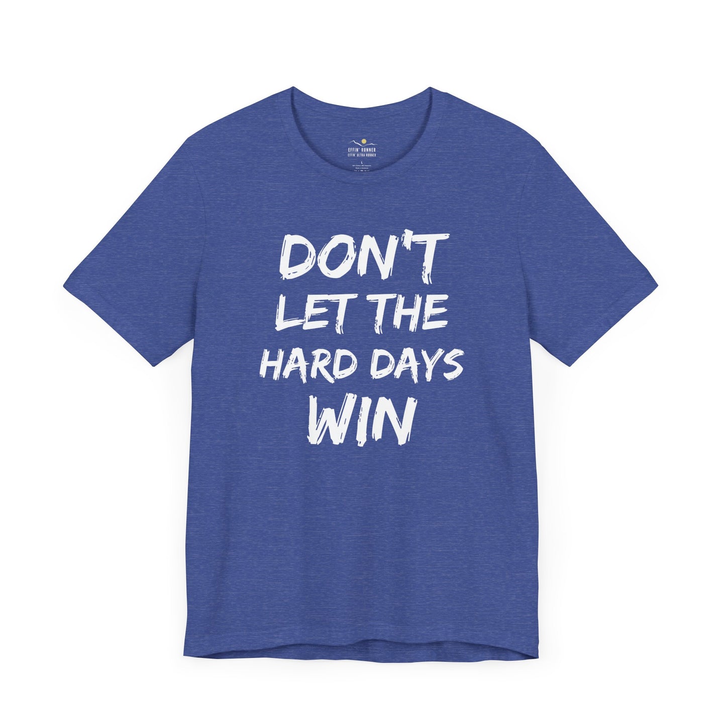 Don't Let the Hard Days Win Tee