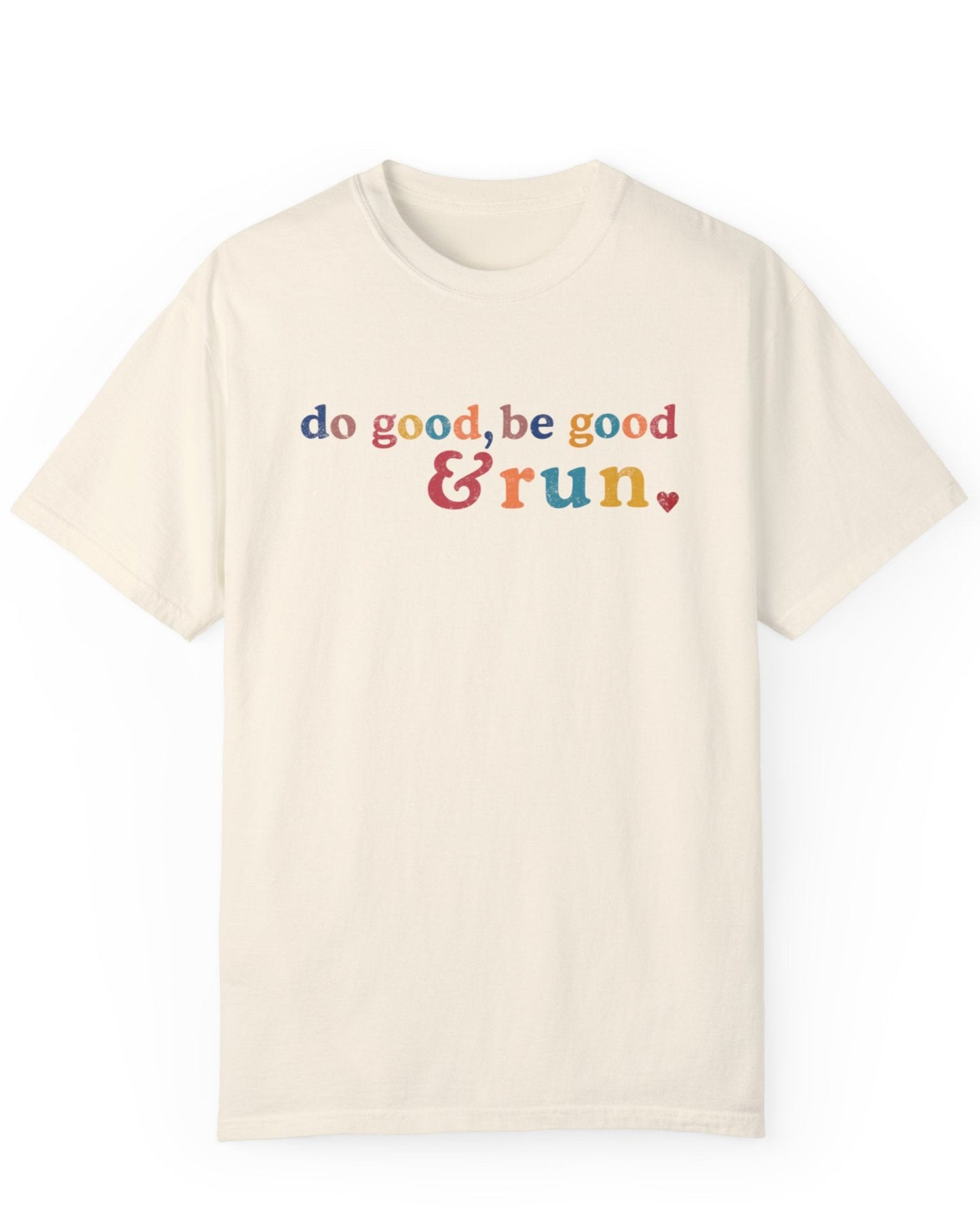 Run and Be Good Tee