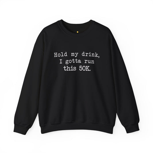 50K Hold My Drink Sweatshirt