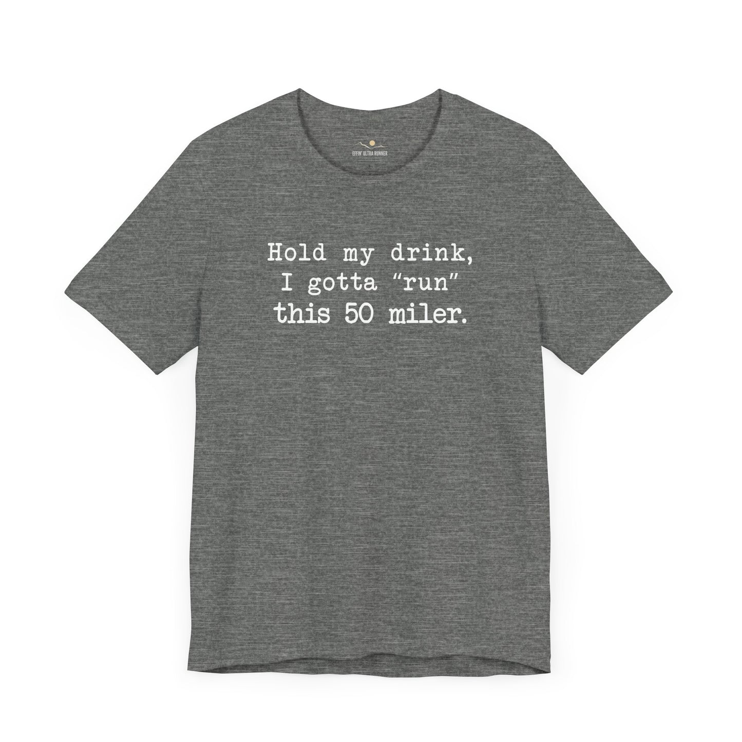 50 Miler-Hold My Drink Tee