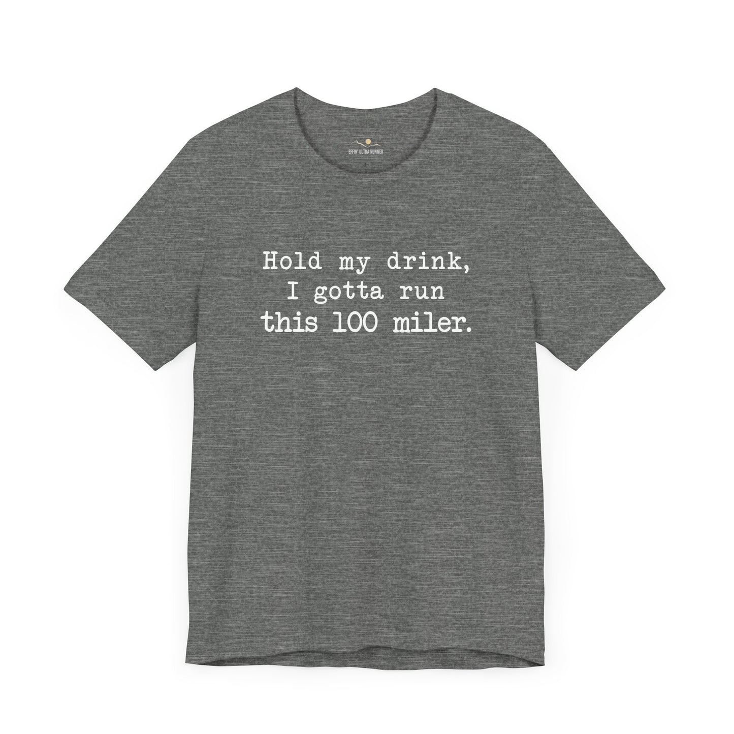 100 Miler-Hold My Drink Tee