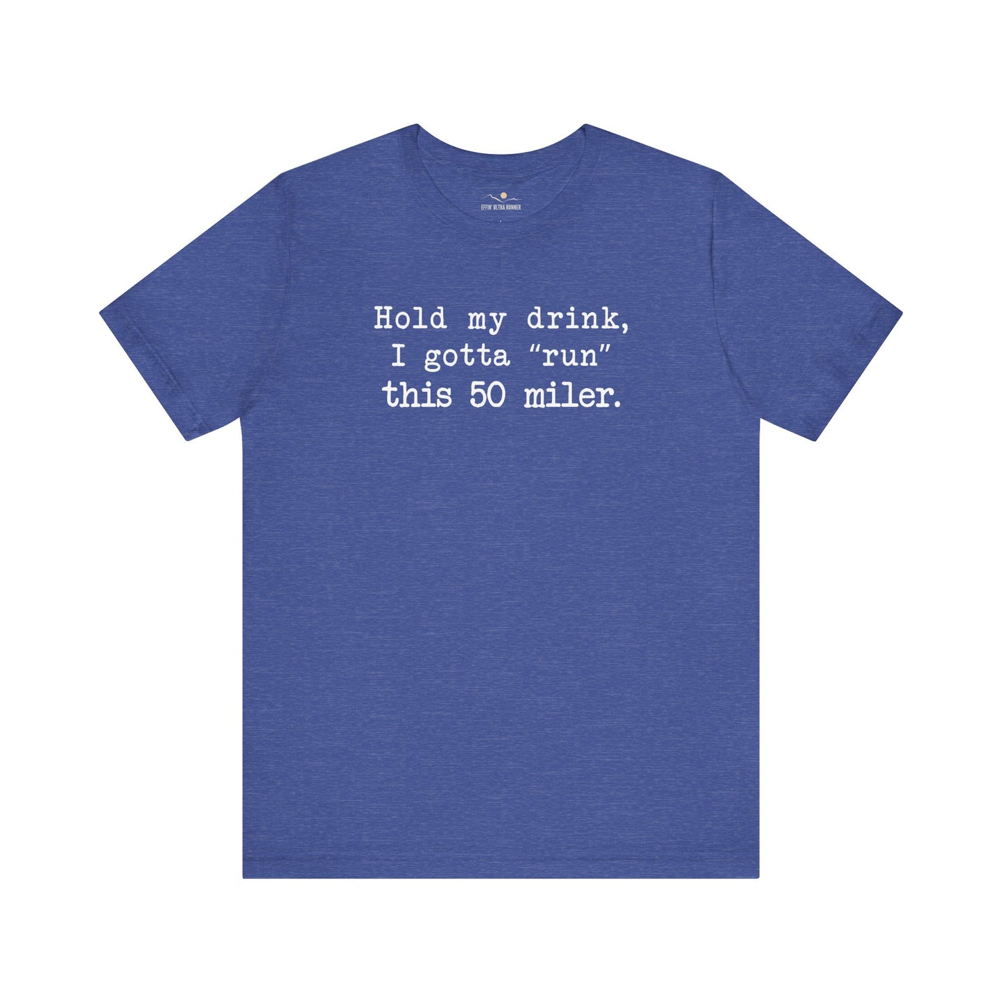 50 Miler-Hold My Drink Tee