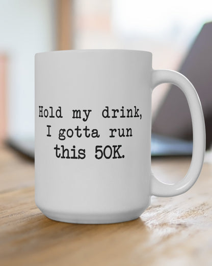 Hold My Drink 50K Mug 15oz