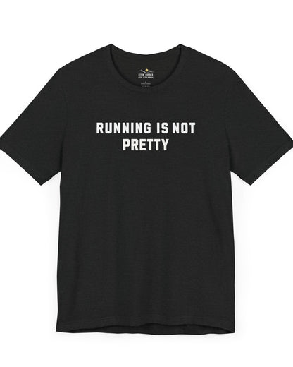 Running Is Not Pretty Tee