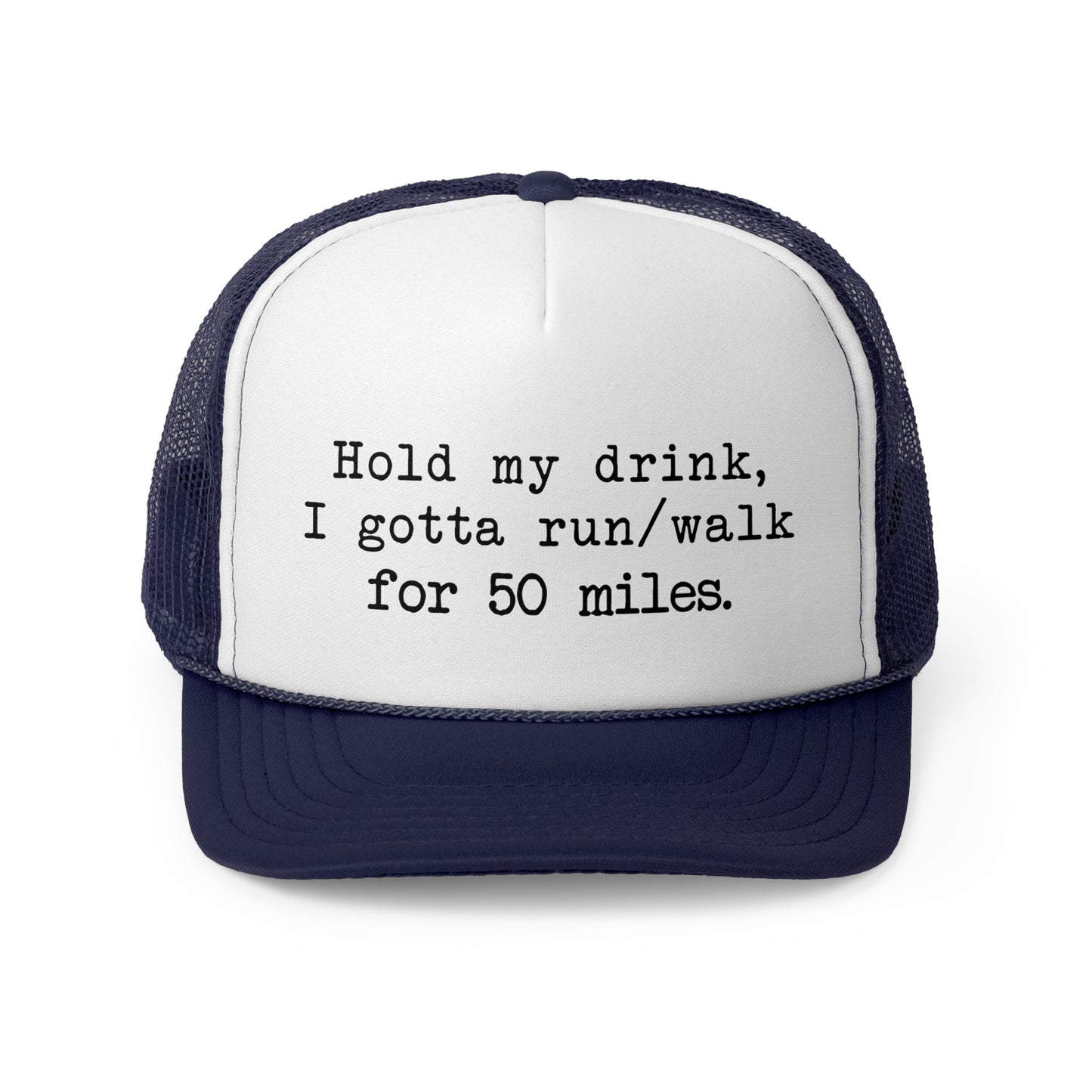 50 Miler? Gotta Run/Walk, Hold My Drink Trucker Hat