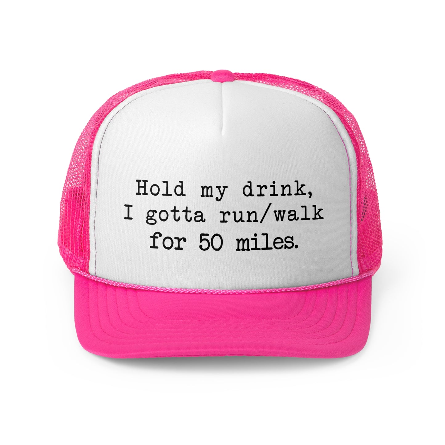 50 Miler? Gotta Run/Walk, Hold My Drink Trucker Hat