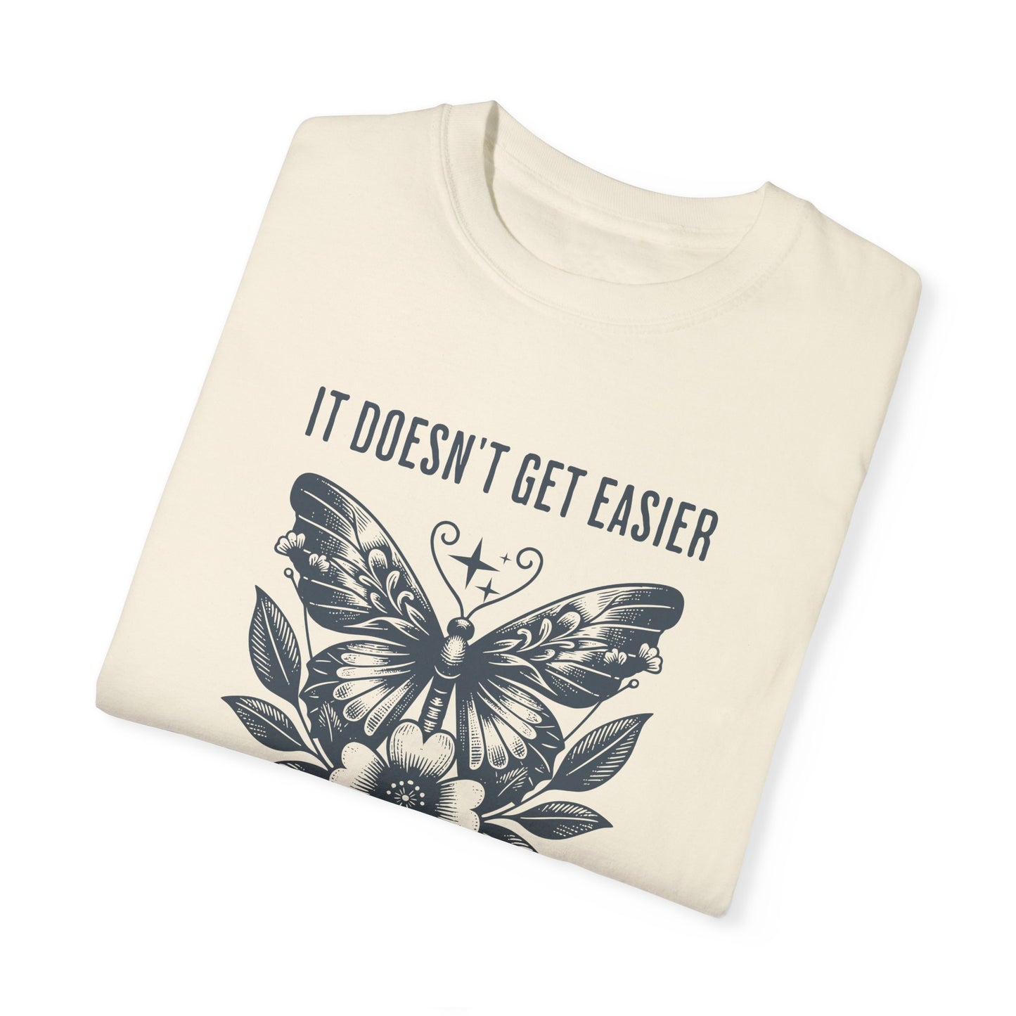 It Doesn't Get Easier Tee