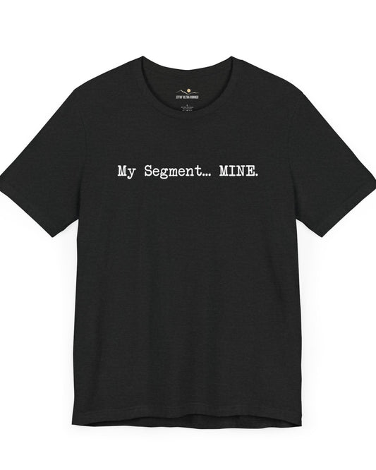 My Segment... Mine Tee