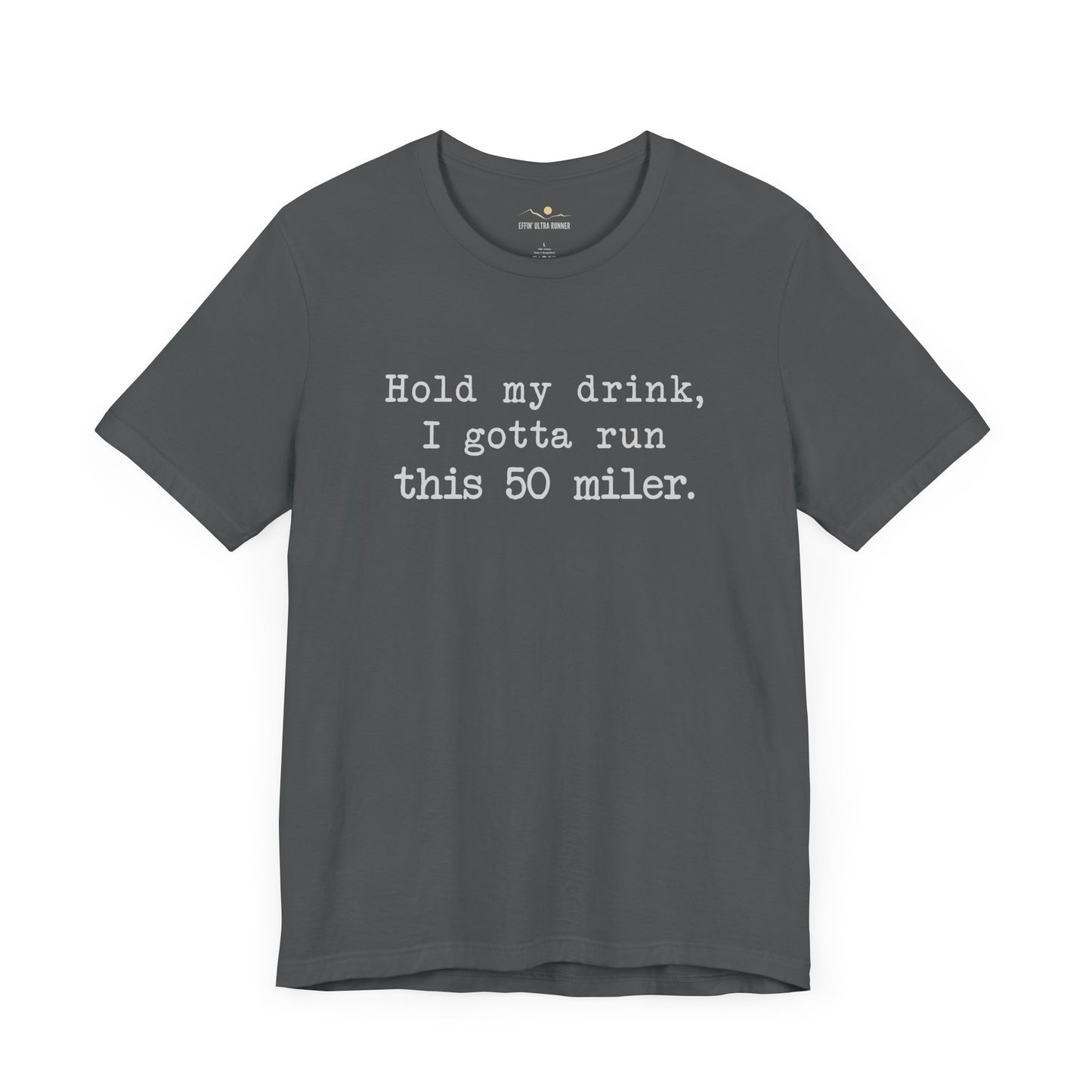 50 Miler- Hold My Drink Tee