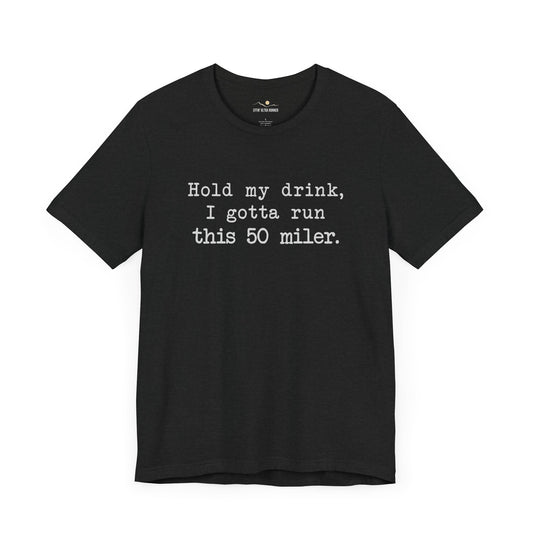 50 Miler- Hold My Drink Tee