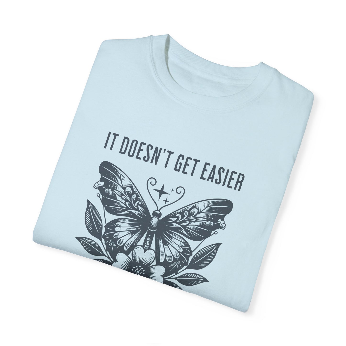 It Doesn't Get Easier Tee