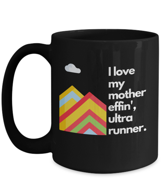 I Love My Mother Effin' Ultra Runner Mug