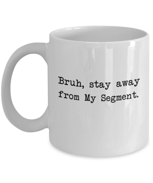 Bruh, My Segment Mug